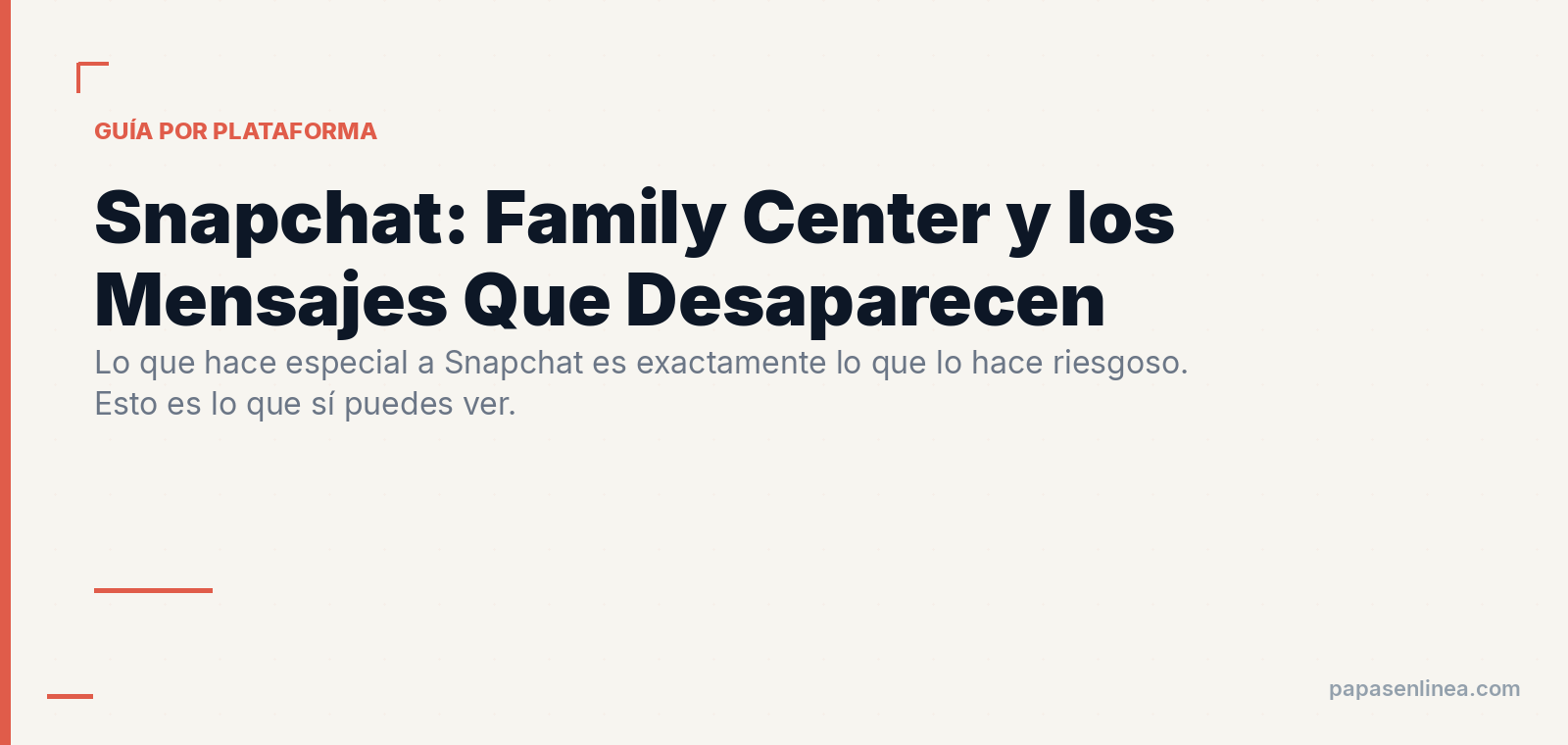 Snapchat: Family Center y Por Qué los Mensajes Que Desaparecen Son el Verdadero Problema
