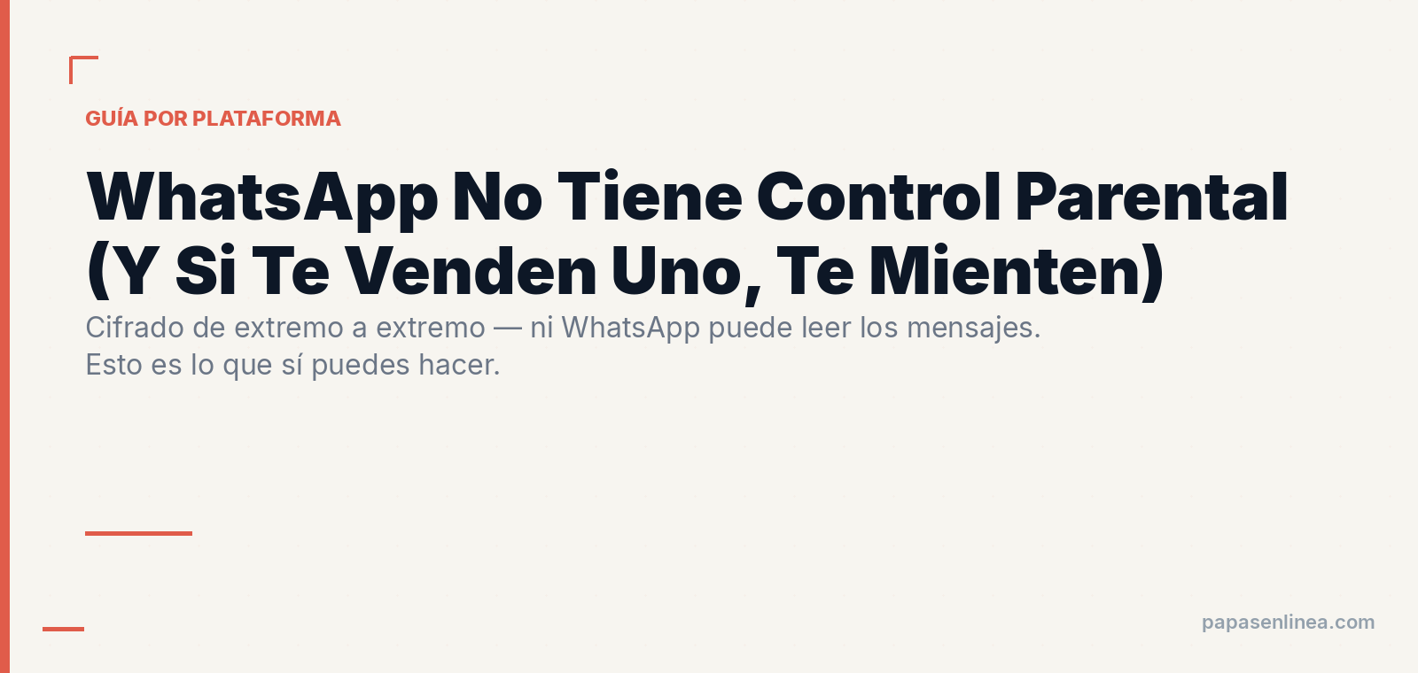 WhatsApp No Tiene Control Parental (Y Si Alguien Te Vende Uno, Te Está Mintiendo)